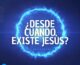 Video 1 ¿Desde Cuándo Existe Jesús?